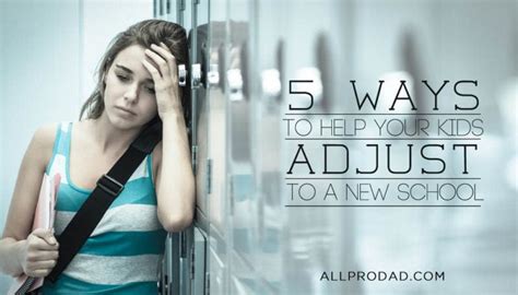 5 Ways To Help Your Kids Adjust To A New School All Pro Dad