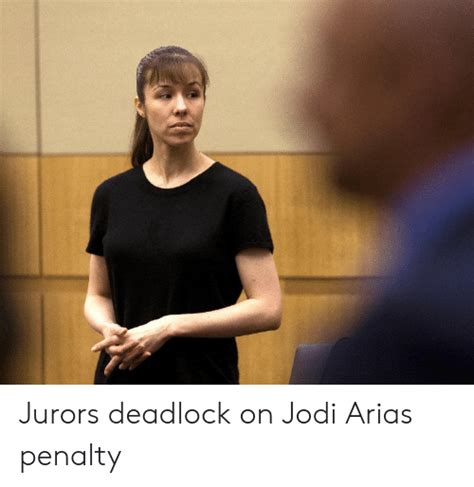 Jurors Deadlock On Jodi Arias Penalty Arias Meme On Me Me