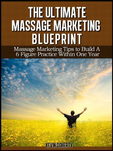 the ultimate massage marketing blueprint massage marketing tips to build a 6 figure