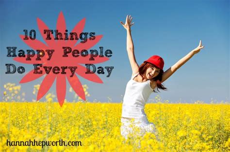 10 Things Happy People Do Every Day Hannah Hepworth