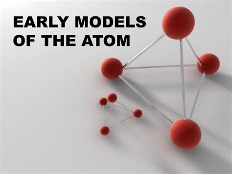 Early Models Of The Atom