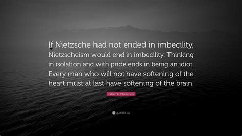 Gilbert K Chesterton Quote If Nietzsche Had Not Ended In Imbecility