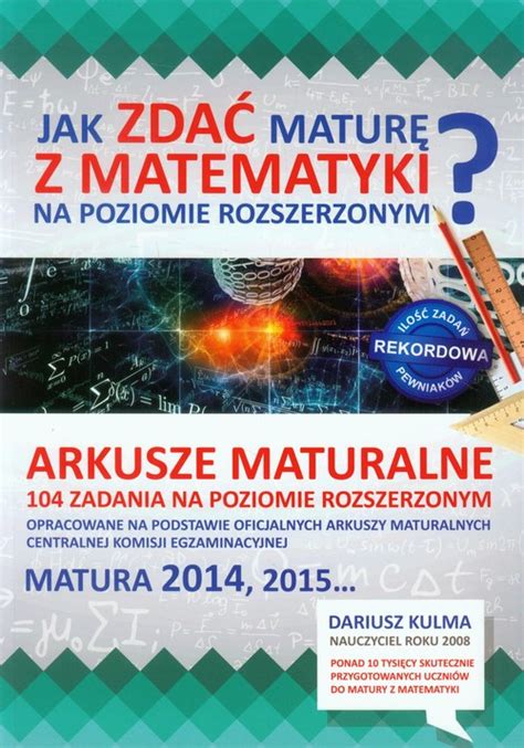 Dariusz Kulma Jak Zdać Maturę Z Matematyki - Jak zdać maturę z matematyki na poziomie rozszerzonym Arkusze maturalne