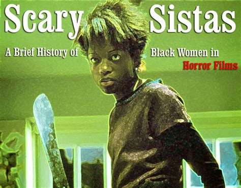 Scary Sistas A Brief History Of Black Women In Horror Films Black