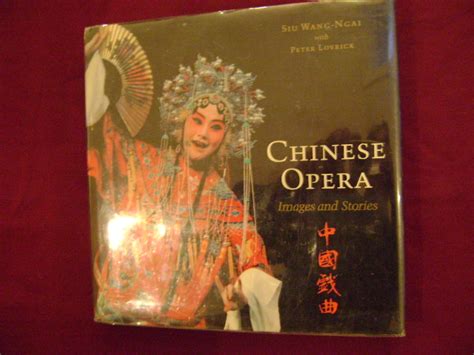 Chinese Opera Images And Stories By Wang Ngai Siu And Peter Lovrick