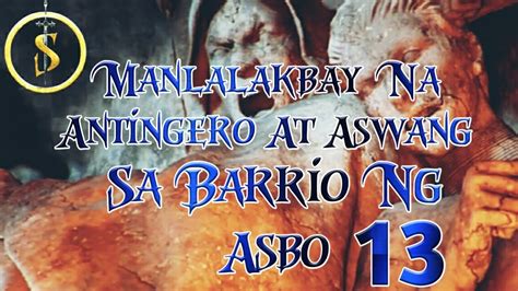 Manlalakabay Na Antingero At Aswang Part13 Sa Barrio Ng Asbo Youtube
