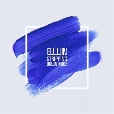 ELWIN Stripping Down Nude Lyrics And Tracklist Genius