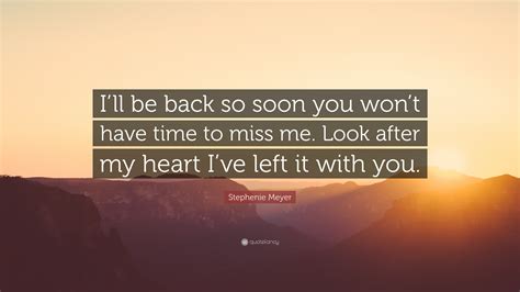 Stephenie Meyer Quote Ill Be Back So Soon You Wont Have Time To