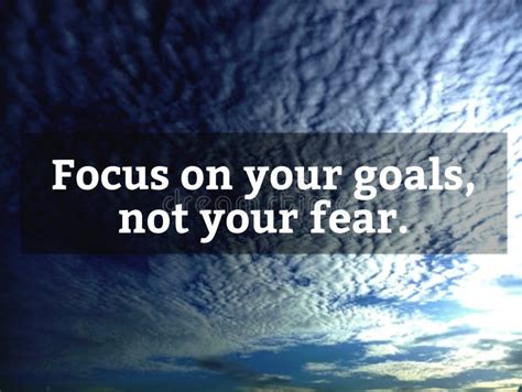 Inspirational Motivational Quote Focus On Your Goals Not Your Fear
