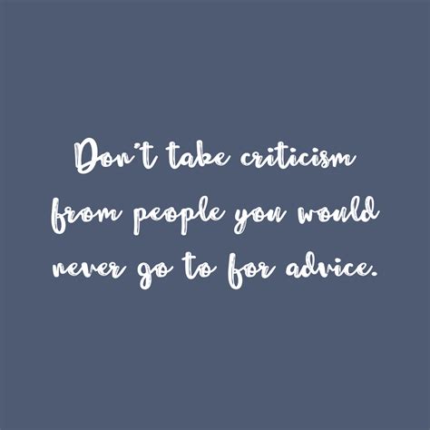 Don T Take Criticism From People You Would Never Go To For Advice Mindset Made Better