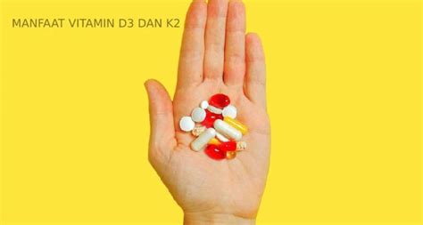 Manfaat Vitamin D3 Dan K2 Terhadap Kesehatan Tubuh