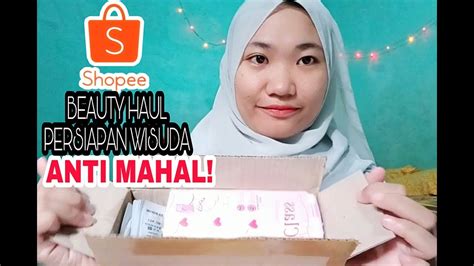 BEAUTY HAUL SHOPEE ANTI MAHAL PERSIAPAN WISUDA - YouTube