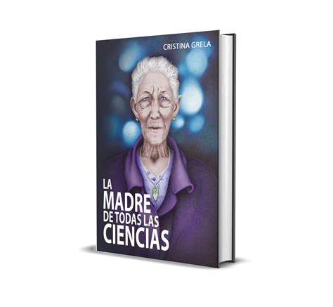 La Madre De Todas Las Ciencias Cristina Grela