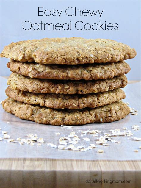 Make it a large one, and ideally have it it at room temperature. Easy Chewy Oatmeal Cookies