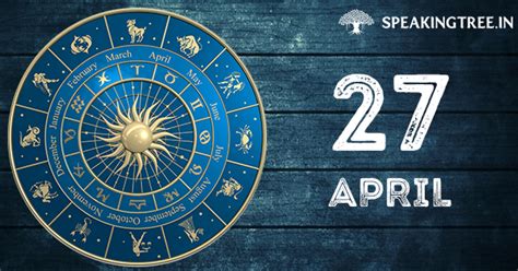 April 27 is the 117th (118th in leap years) day of the year in the gregorian calendar. 27th April: Your horoscope
