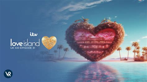 How To Watch Love Island Uk Season 10 Episode 31 In New Zealand