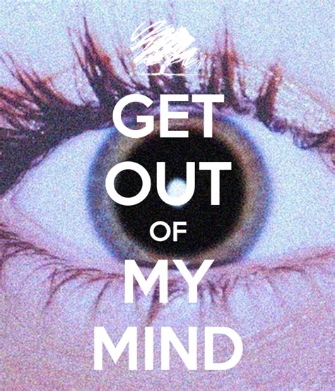 Get Out Of My Mind Poster Issues Keep Calm O Matic