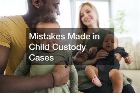 Mistakes Made In Child Custody Cases Court Video