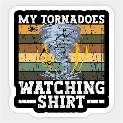 My Tornadoes Watching Shirt Meteorologist Storm Chaser Meteorology