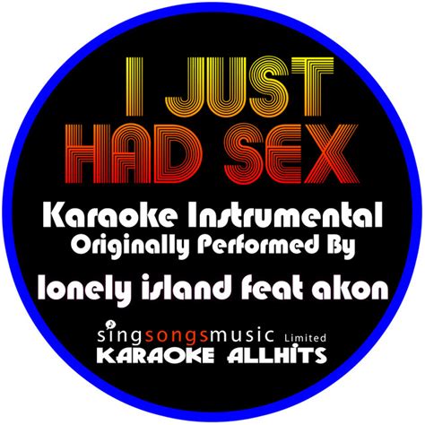 I Just Had Sex Originally Performed By Lonely Island Feat Akon