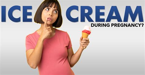 ice cream during pregnancy pregnancy food guide