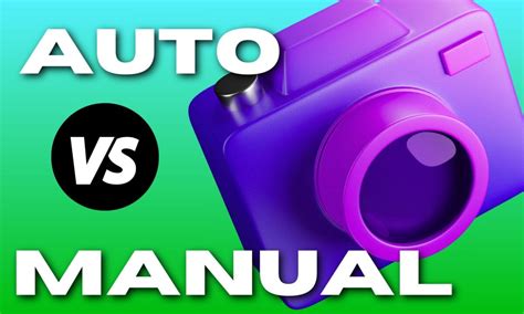 Auto Vs Manual Mode What Photographers Should Know