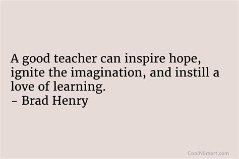Quote A Good Teacher Can Inspire Hope Ignite Coolnsmart