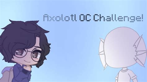 Gacha Club Axolotl Oc Challenge Original Youtube