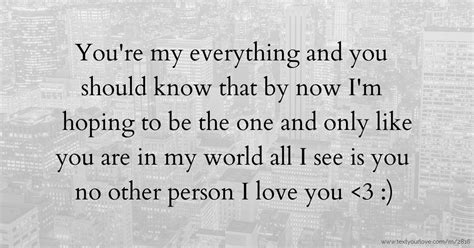 You are my everything, my dear.' 'i thank you from the bottom of my heart for making me the most special person in your life. You're my everything and you should know that by now ...