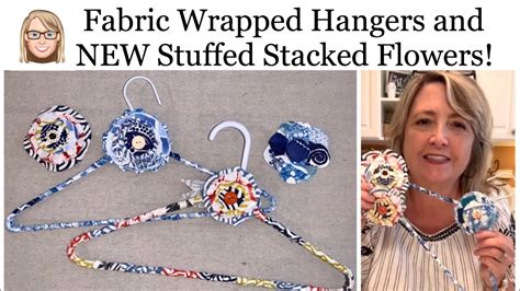 Fabric Wrapped Hangers And New Stuffed Stacked Flowers Youtube
