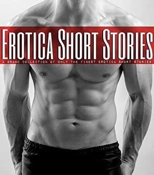 Erotica Short Stories A Grand Collection Of Only The Finest Erotica