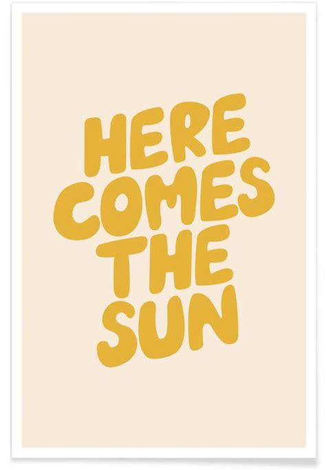 Here Comes The Sun Poster Juniqe