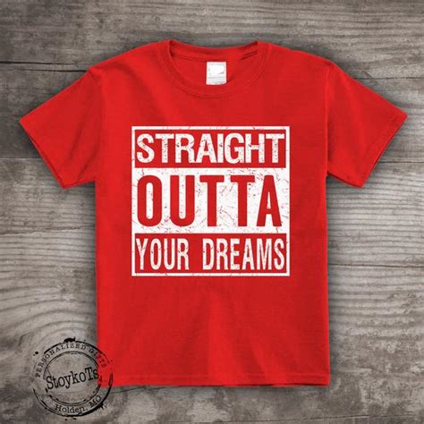Get valentines day shirts for girls today w/ drive up or pick up. Valentines Day shirts, Straight Outta Your Dreams, red ...