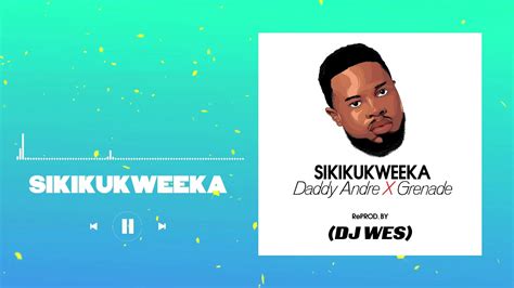 Daddy Andre Sikikukweeka Remix DJ Wes YouTube