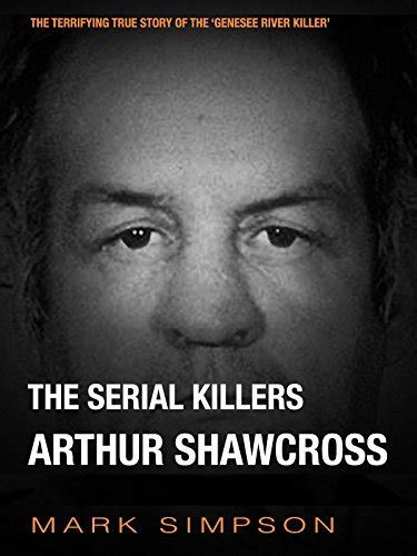 The Serial Killers Arthur Shawcross By Mark Simpson Goodreads