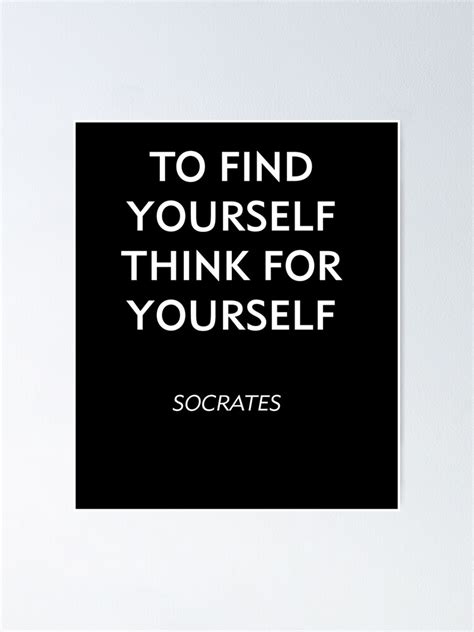 Socrates Philosophy Quote To Find Yourself Think For