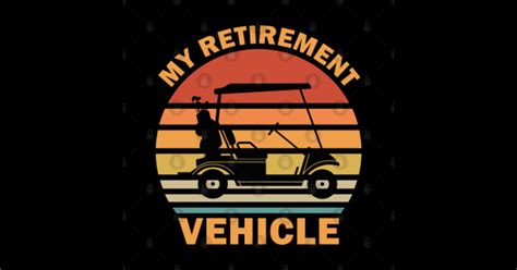 Funny My Retirement Vehicle Golf Cart Funny Golf Golf Sticker