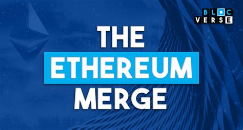 The Ethereum Merge An Overview And Its Importance Blocverse