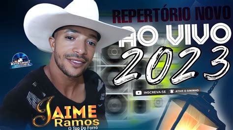 Jaime Ramos O Top Do ForrÓ RepertÓrio Novo Ao Vivo 2023 Youtube