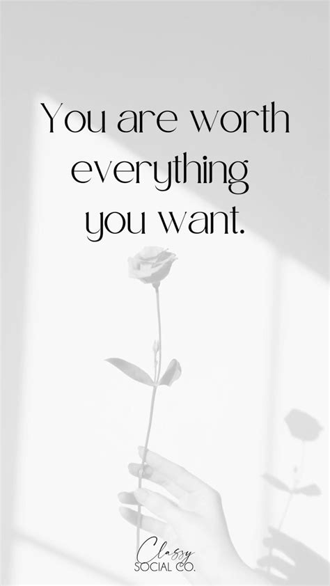 You Are Worth Everything You Want Inspirational Quote Self Love Quote