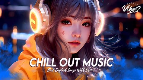 chill out music 🍇 new tiktok viral songs 2023 all english songs with lyrics youtube
