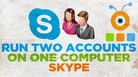 How To Run Two Skype Accounts On One Computer Youtube