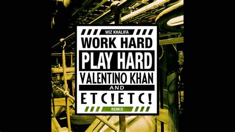 Wiz Khalifa Work Hard Play Hard Valentino Khan And Etcetc Remix Youtube