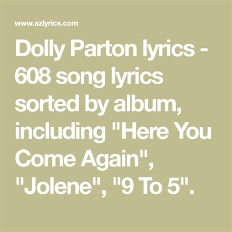 We did not find results for: Dolly Parton lyrics - 608 song lyrics sorted by album, including "Here You Come Again", "Jolene ...