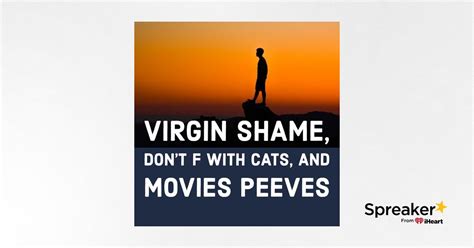 Virgin Shame Dont F With Cats And Movies Peeves