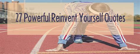 27 Powerful Reinvent Yourself Quotes Better Believe It