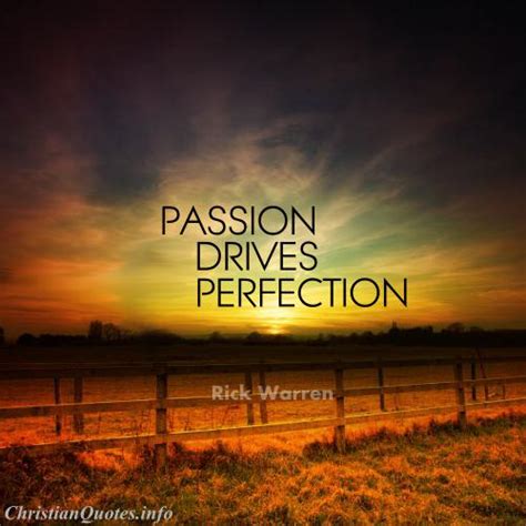 To enthusiastic enjoyment of an interest or activity; Rick Warren Quote - Passion | ChristianQuotes.info