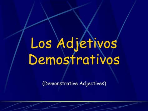 Ppt Los Adjetivos Demostrativos Powerpoint Presentation Free Download Id4079901