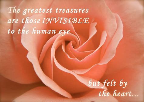 The Greatest Treasures Are Those Invisible To The Human Eye But Felt By