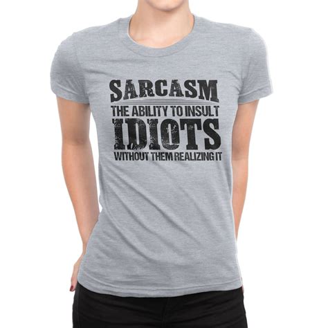 women s funny t shirts sarcasm the ability to insult idiots without them realizing it ts